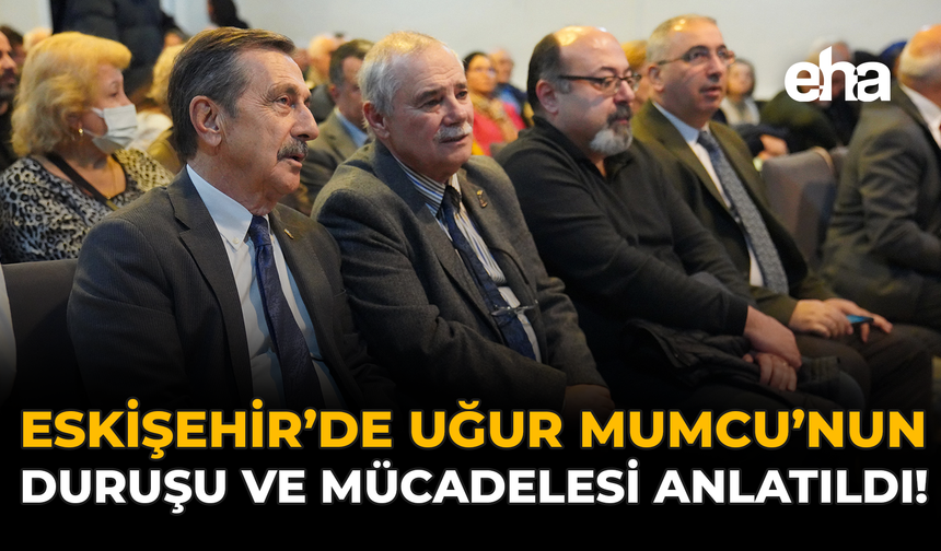 Eskişehir'de Uğur Mumcu’nun Duruşu ve Mücadelesi Anlatıldı!