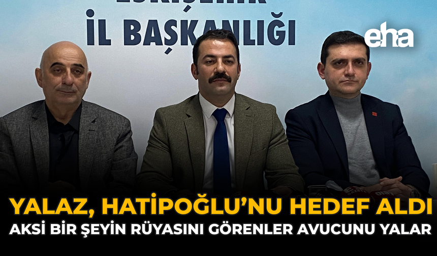 Yalaz, Hatipoğlu’nu Hedef Aldı: “Aksi Bir Şeyin Rüyasını Görenler Avucunu Yalar”