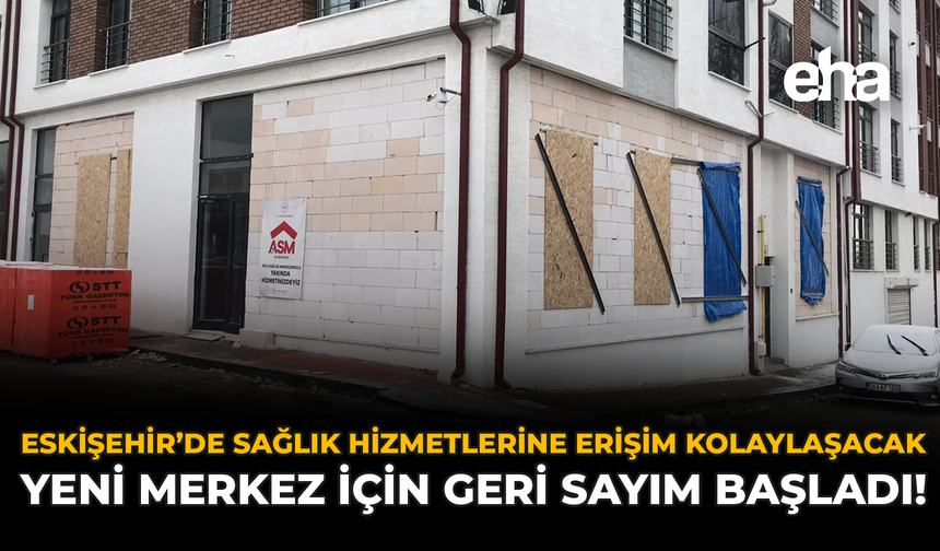 Eskişehir’de Sağlık Hizmetlerine Erişim Kolaylaşacak: Yeni Merkez İçin Geri Sayım Başladı!