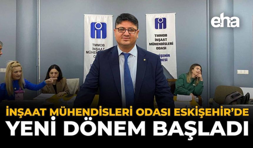 İnşaat Mühendisleri Odası Eskişehir’de Yeni Dönem Başladı