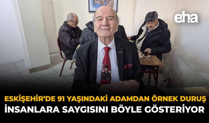 Eskişehir'de 91 Yaşındaki Adamdan Örnek Duruş: İnsanlara Saygısını Böyle Gösteriyor