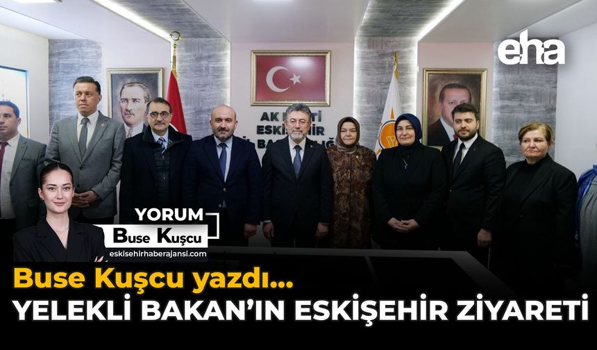 Yelekli Bakan’ın Eskişehir Ziyareti