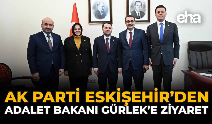 AK Parti Eskişehir’den Adalet Bakanı Gürlek’e Ziyaret