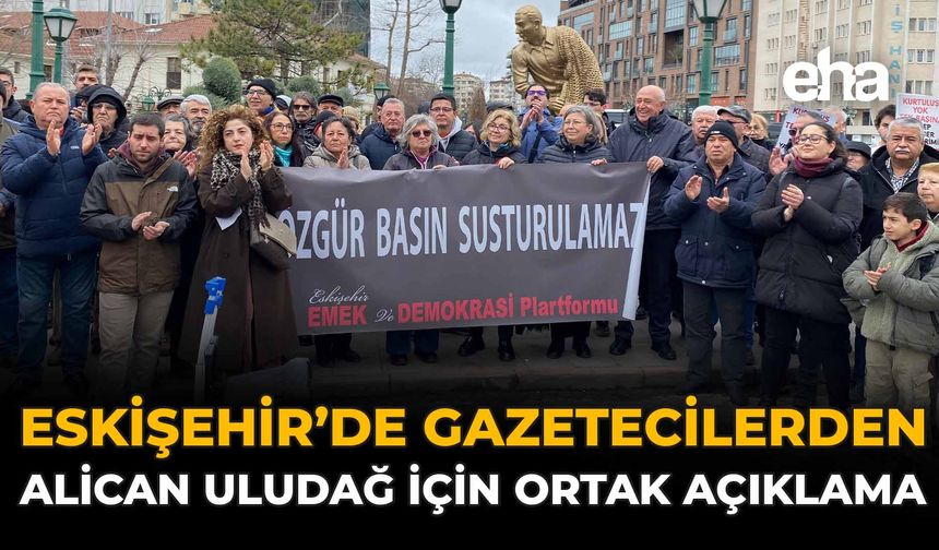Eskişehir’de Gazetecilerden Alican Uludağ İçin Ortak Açıklama