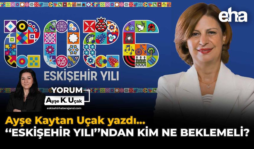 “Eskişehir Yılı”ndan Kim Ne Beklemeli?