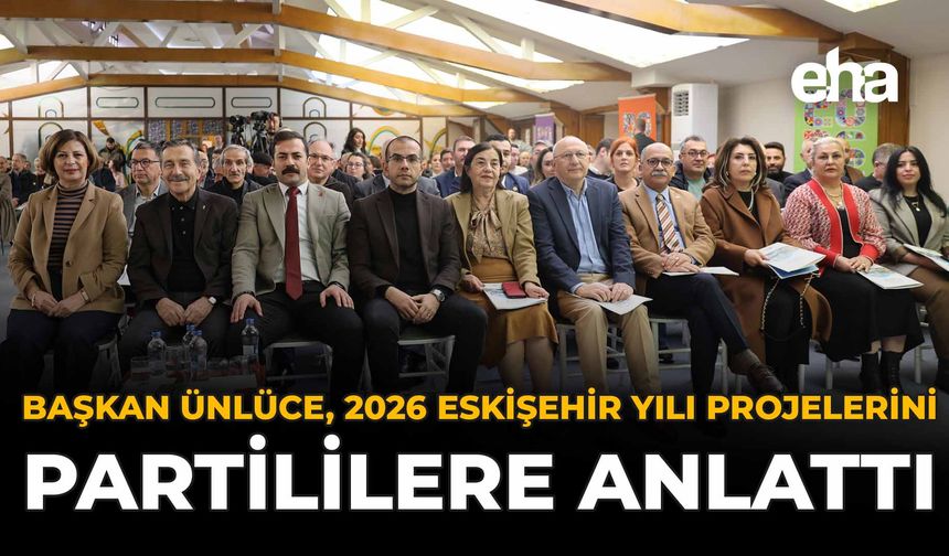 Başkan Ünlüce, 2026 Eskişehir Yılı Projelerini Partililerle Paylaştı