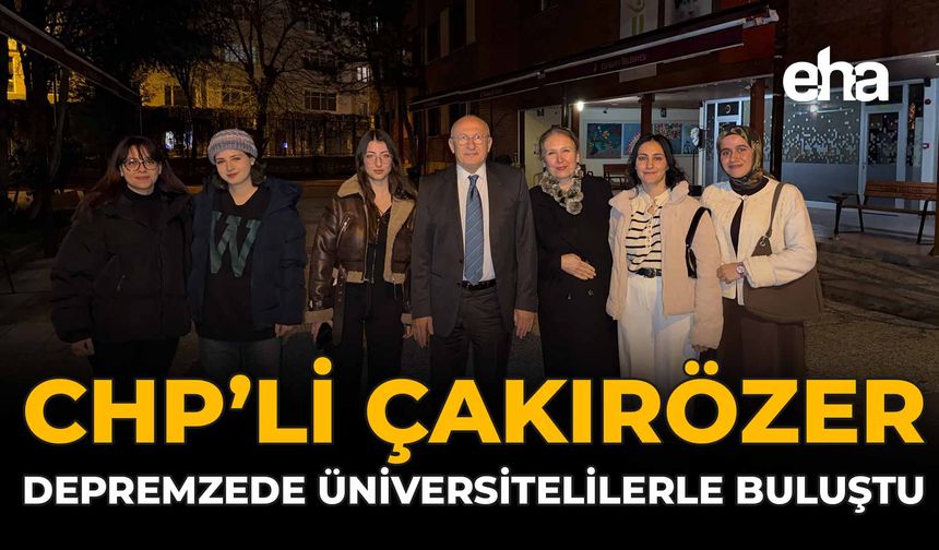 CHP'li Çakırözer Depremzede Üniversitelilerle Buluştu