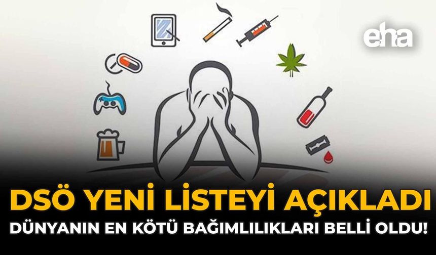 DSÖ Yeni Listeyi Açıkladı: Dünyanın En Kötü Bağımlılıkları Belli Oldu!