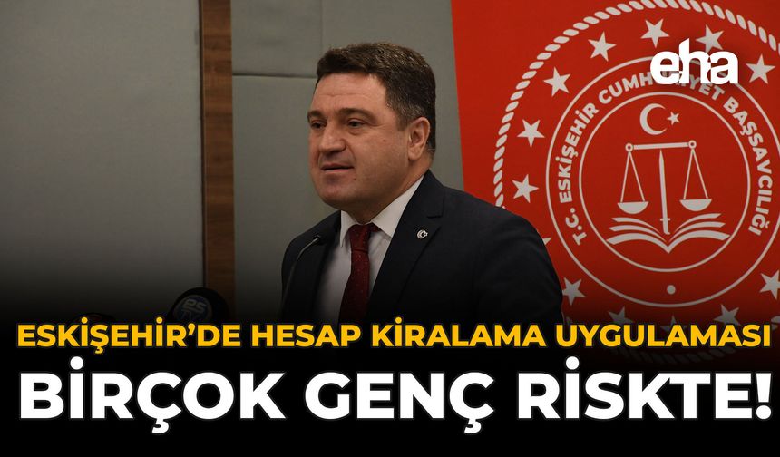 Eskişehir’de Hesap Kiralama Uyarısı: Gençler Riskte!