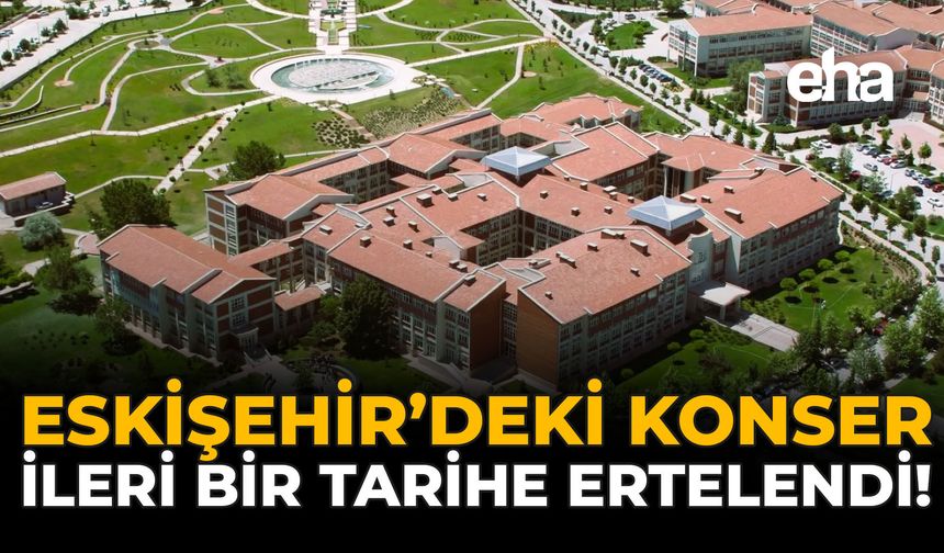Eskişehir'deki Konser İleri Bir Tarihe Ertelendi!