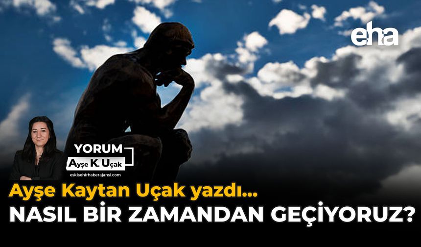 Nasıl Bir Zamandan Geçiyoruz?