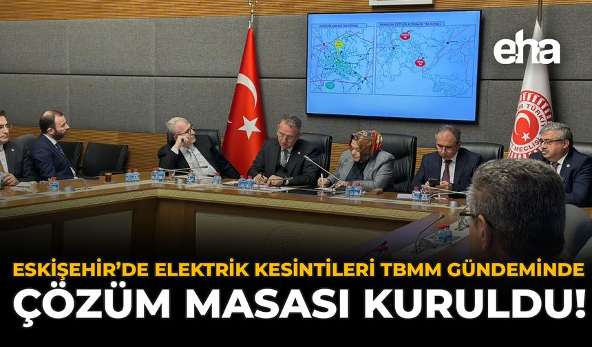 Eskişehir’de Elektrik Kesintileri TBMM Gündeminde: Çözüm Masası Kuruldu!