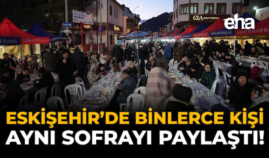 Eskişehir'de Binlerce Kişi Aynı Sofrayı Paylaştı!