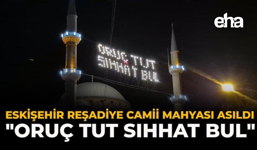 Eskişehir Reşadiye Camii Mahyası Asıldı: "Oruç Tut Sıhhat Bul"