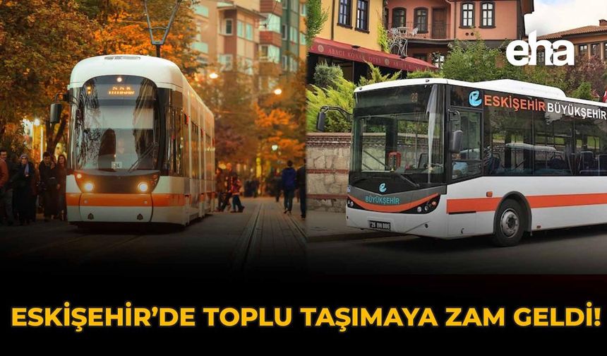 Eskişehir'de Toplu Taşımaya Zam Geldi!