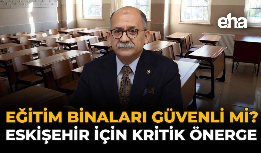 Eğitim Binaları Güvenli mi? Eskişehir İçin Kritik Önerge