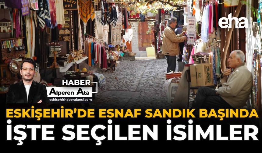 Eskişehir’de Esnaf Sandık Başında: İşte Seçilen İsimler