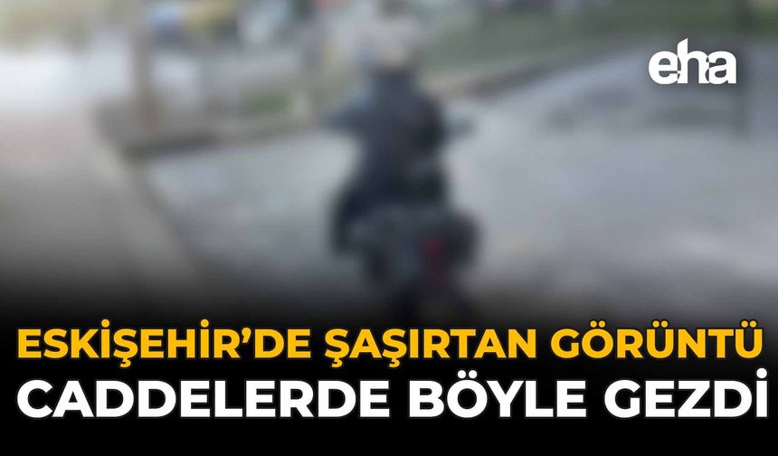 Eskişehir'de Şaşırtan Görüntü: Caddelerde Böyle Gezdi