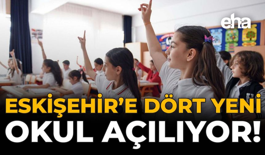 Eskişehir'e Dört Yeni Okul Açılıyor!