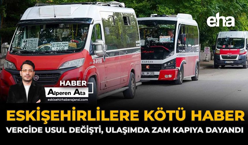 Eskişehirlilere Kötü Haber: Vergide Usul Değişti, Ulaşımda Zam Kapıya Dayandı
