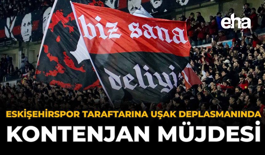 Eskişehirspor Taraftarına Uşak Deplasmanında Kontenjan Müjdesi