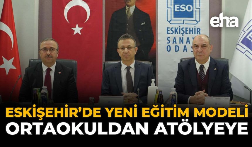 Eskişehir’de Yeni Eğitim Modeli: Ortaokuldan Atölyeye