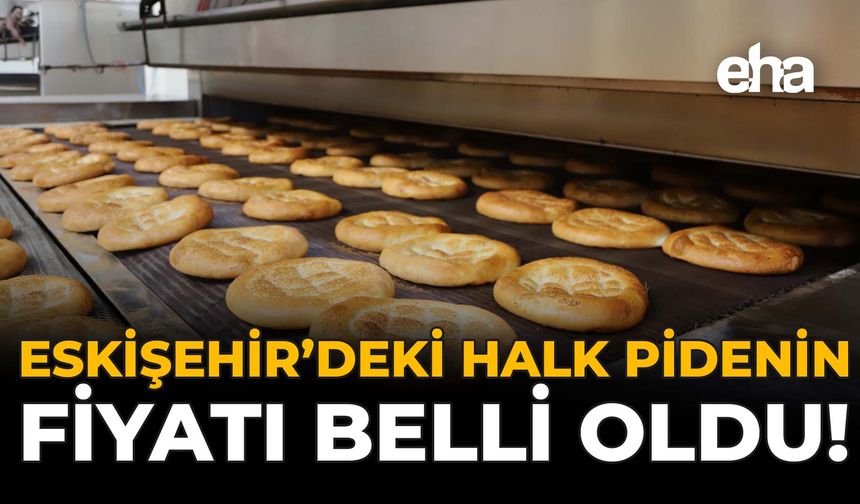 Eskişehir'deki Halk Pidenin Fiyatı Belli Oldu!