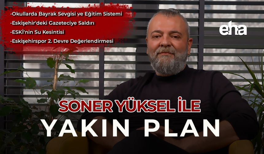 Soner Yüksel ile Yakın Plan 97. Bölüm