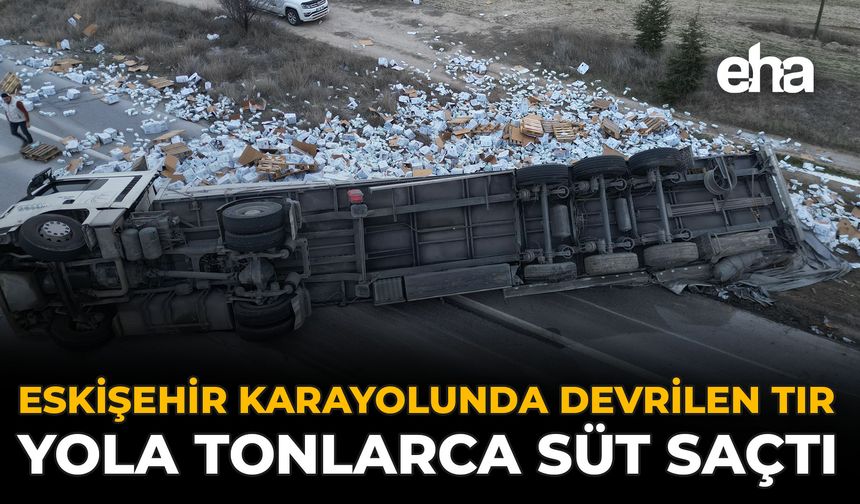 Eskişehir Karayolunda Devrilen Tırdan Tonlarca Süt Yola Saçıldı