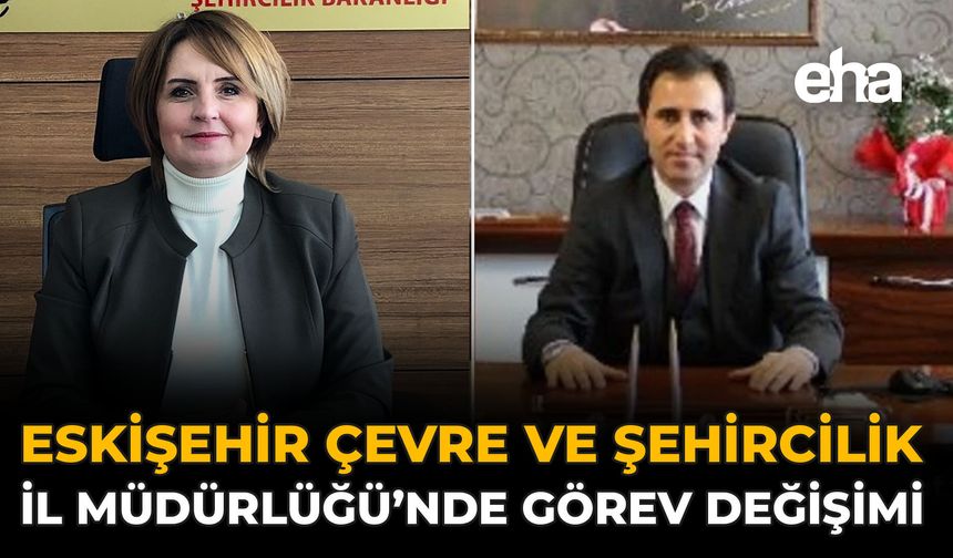 Eskişehir Çevre ve Şehircilik İl Müdürlüğü’nde Görev Değişimi