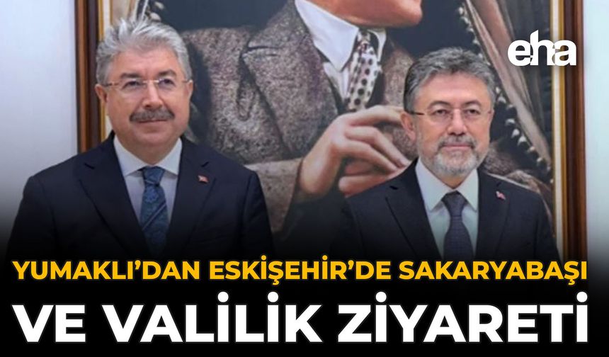 Yumaklı’dan Eskişehir’de Sakaryabaşı ve Valilik Ziyareti