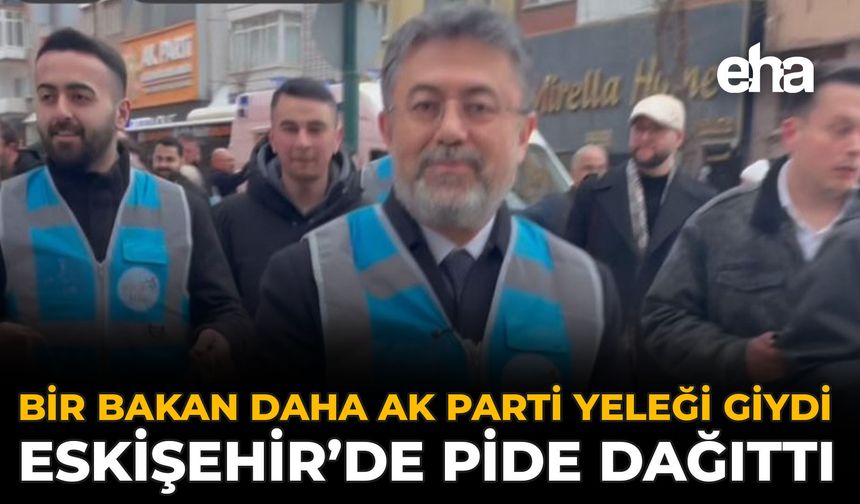 Bir Bakan da Eskişehir’de AK Parti Yeleği Giydi