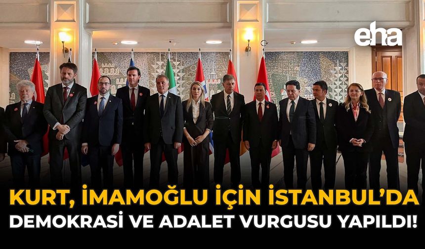 Kurt, İmamoğlu İçin İstanbul’da: Demokrası ve Adalet Vurgusu Yapıldı!