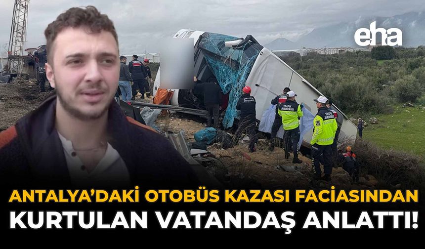 Antalya’daki Otobüs Kazası Faciasından Kurtulan Vatandaş Anlattı