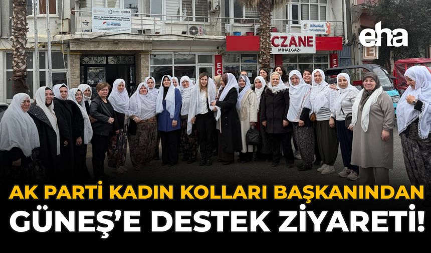 AK Parti Kadın Kolları Başkanından Güneş'e Destek Ziyareti!