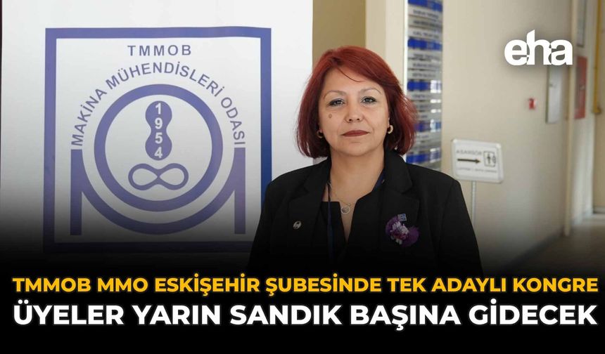 TMMOB MMO Eskişehir Şubesi’nde Tek Adaylı Kongre: Üyeler Yarın Sandık Başına Gidecek