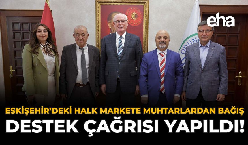 Eskişehir'deki Halk Markete Muhtarlardan Bağış: Destek Çağrısı Yapıldı!