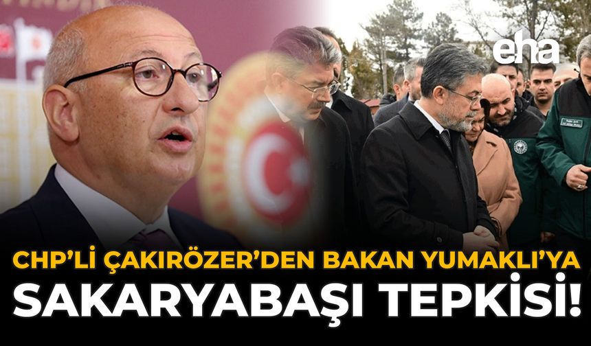 CHP'li Çakırözer’den Bakan Yumaklı’ya Sakaryabaşı Tepkisi!