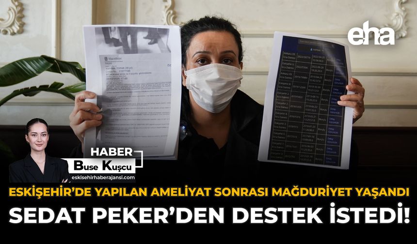 Eskişehir’de Yapılan Ameliyat Sonrası Mağduriyet Yaşandı: Sedat Peker'den Destek İstedi!