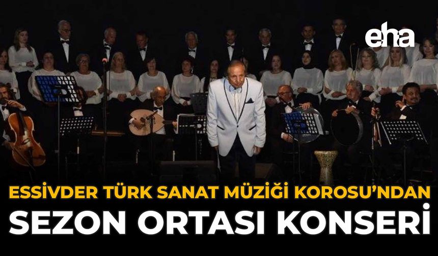 ESSİVDER Türk Sanat Müziği Korosu’ndan Sezon Ortası Konseri