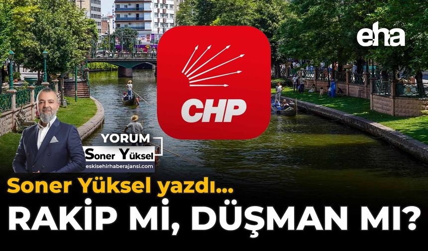 Rakip mi, Düşman mı?