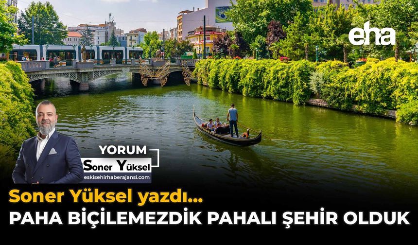 Paha Biçilemezdik Pahalı Şehir Olduk