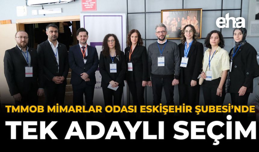 TMMOB Mimarlar Odası Eskişehir Şubesi’nde Tek Adaylı Seçim