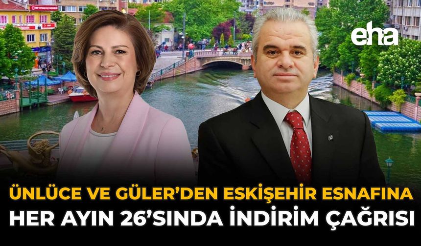 Ünlüce ve Güler'den Eskişehir Esnafına Her Ayın 26’sında İndirim Çağrısı
