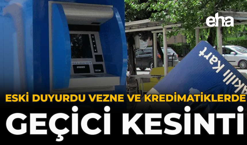 ESKİ Duyurdu: Vezne ve Kredimatiklerde Geçici Kesinti