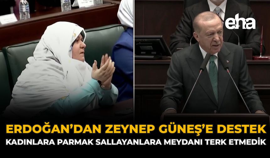 Erdoğan’dan Zeynep Güneş’e Destek: "Kadınlara Parmak Sallayanlara Meydanı Terk Etmedik"