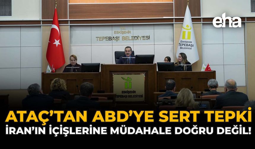 Ataç’tan ABD’ye Sert Tepki: “İran’ın İçişlerine Müdahale Doğru Değil”