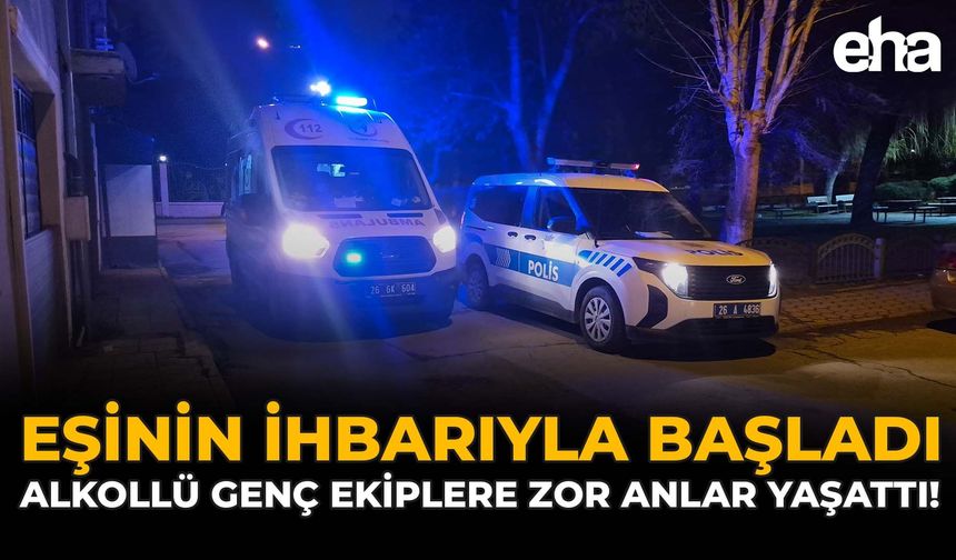 Eşinin İhbarıyla Başladı: Alkollü Genç Ekiplere Zor Anlar Yaşattı