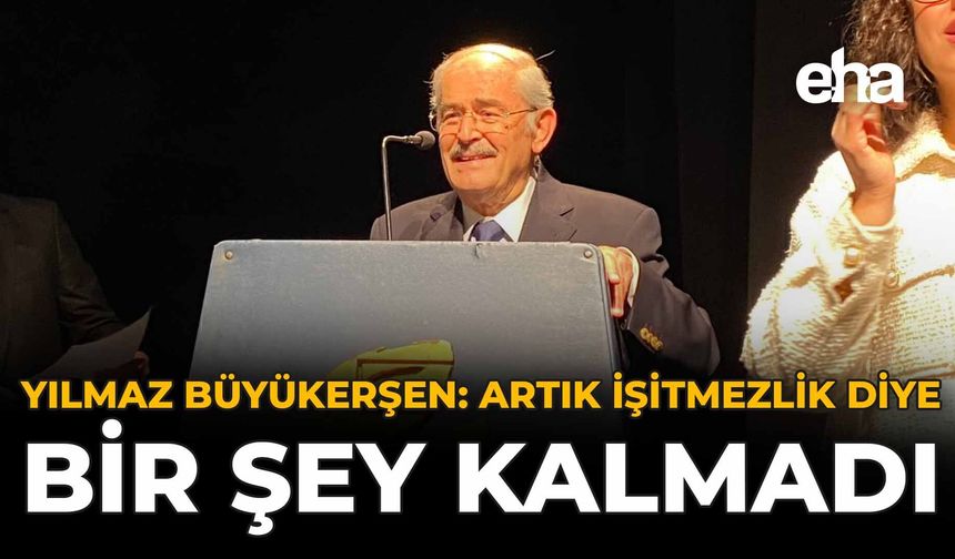 Yılmaz Büyükerşen: Artık İşitmezlik Diye Bir Şey Kalmadı