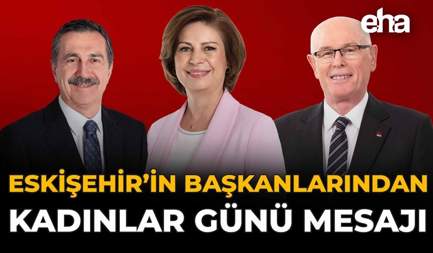 Eskişehir'in Başkanlarından Kadınlar Günü Mesajı